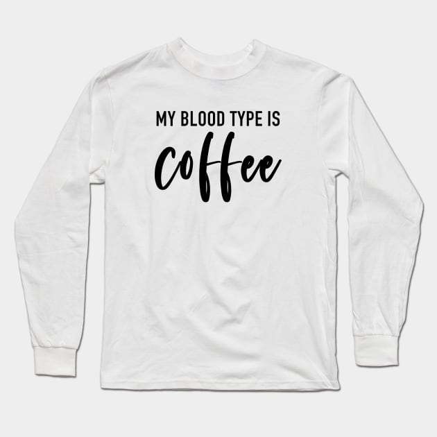 My Blood Type Is Coffee Long Sleeve T-Shirt by quoteee